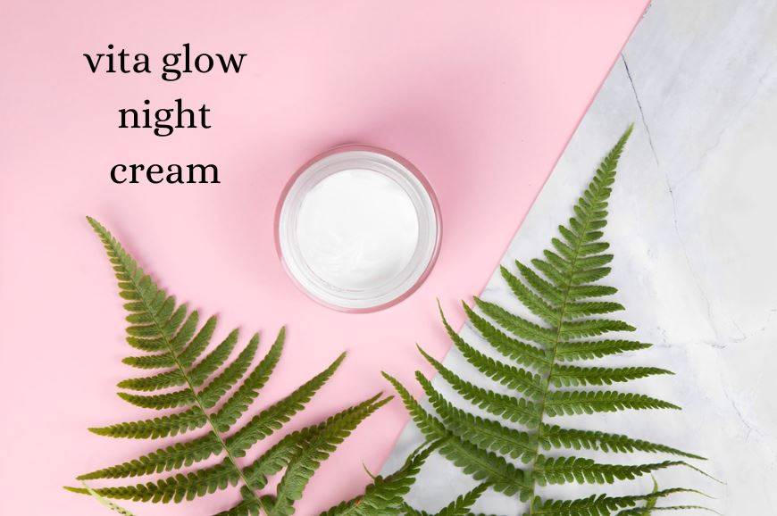 A Guide Featuring Vita Glow Night Cream