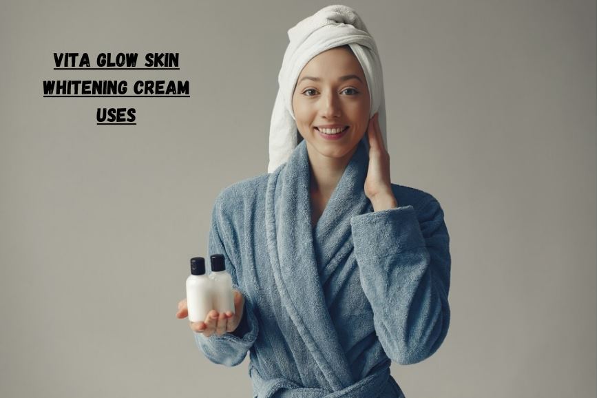 Vita Glow Skin Whitening Cream Uses