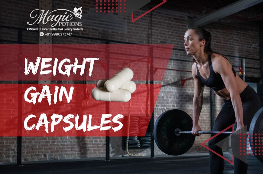 Top 10 Proven Benefits of Taking Weight Gain Capsules: Transform Your Body Fast and Safely